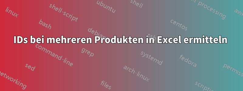 IDs bei mehreren Produkten in Excel ermitteln