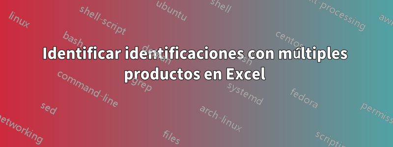 Identificar identificaciones con múltiples productos en Excel