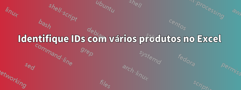 Identifique IDs com vários produtos no Excel