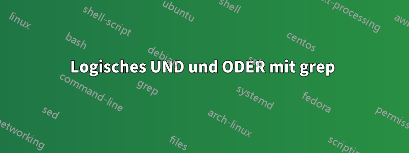 Logisches UND und ODER mit grep