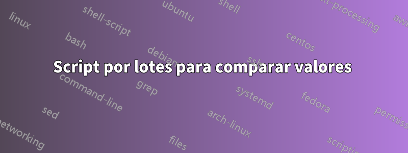 Script por lotes para comparar valores
