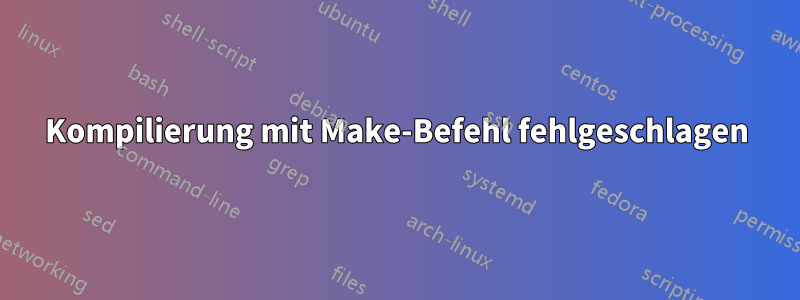 Kompilierung mit Make-Befehl fehlgeschlagen