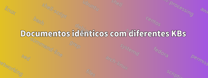 Documentos idênticos com diferentes KBs