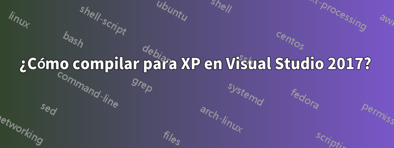 ¿Cómo compilar para XP en Visual Studio 2017?