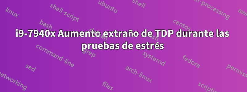 i9-7940x Aumento extraño de TDP durante las pruebas de estrés