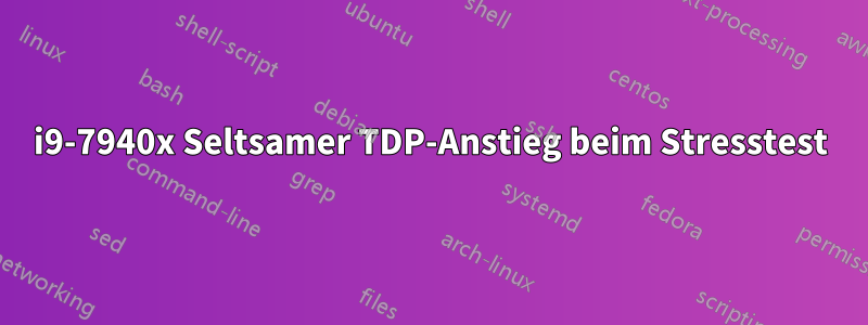 i9-7940x Seltsamer TDP-Anstieg beim Stresstest