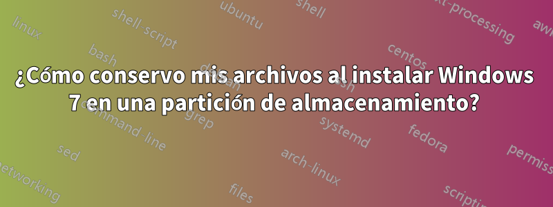 ¿Cómo conservo mis archivos al instalar Windows 7 en una partición de almacenamiento?