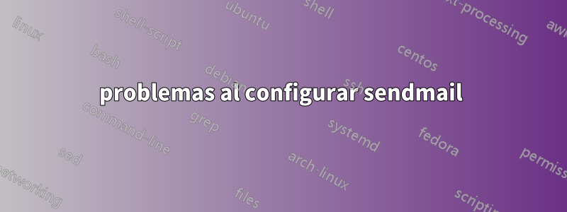 problemas al configurar sendmail