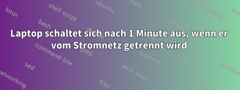 Laptop schaltet sich nach 1 Minute aus, wenn er vom Stromnetz getrennt wird