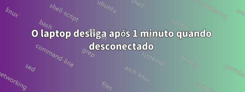 O laptop desliga após 1 minuto quando desconectado