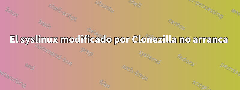 El syslinux modificado por Clonezilla no arranca