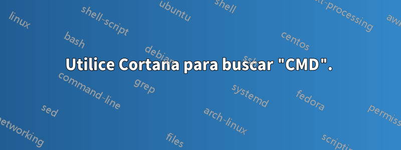 Utilice Cortana para buscar "CMD".