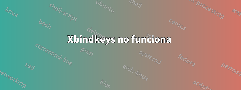 Xbindkeys no funciona