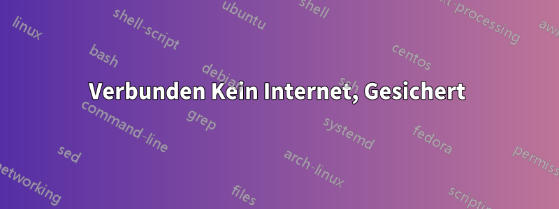 Verbunden Kein Internet, Gesichert