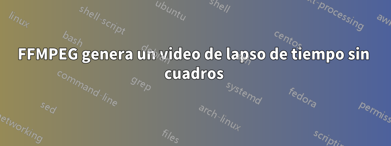 FFMPEG genera un video de lapso de tiempo sin cuadros