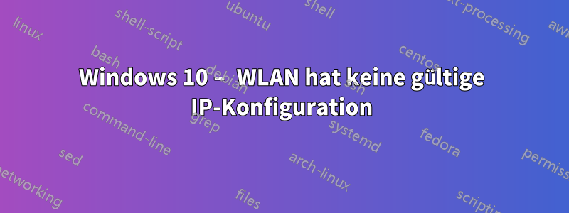 Windows 10 – WLAN hat keine gültige IP-Konfiguration