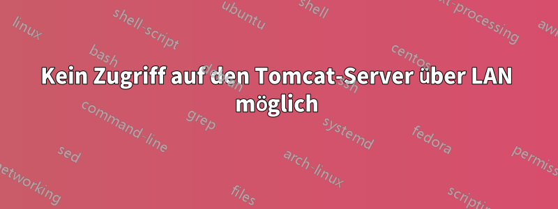 Kein Zugriff auf den Tomcat-Server über LAN möglich
