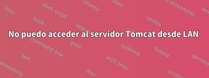 No puedo acceder al servidor Tomcat desde LAN
