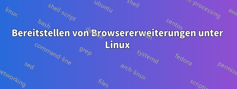 Bereitstellen von Browsererweiterungen unter Linux