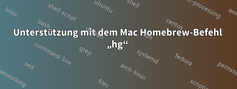 Unterstützung mit dem Mac Homebrew-Befehl „hg“
