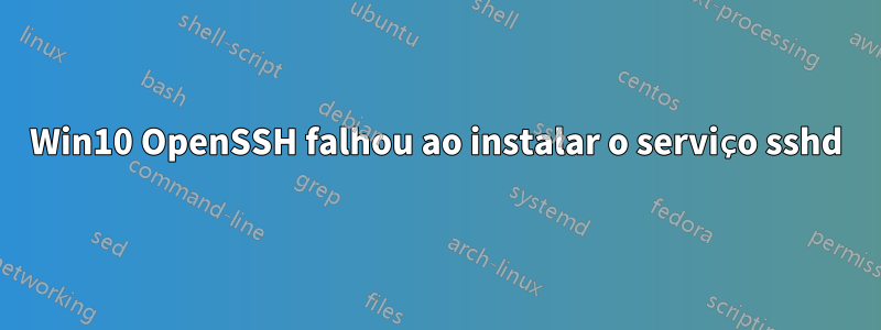 Win10 OpenSSH falhou ao instalar o serviço sshd