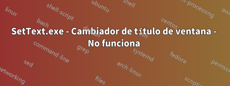 SetText.exe - Cambiador de título de ventana - No funciona