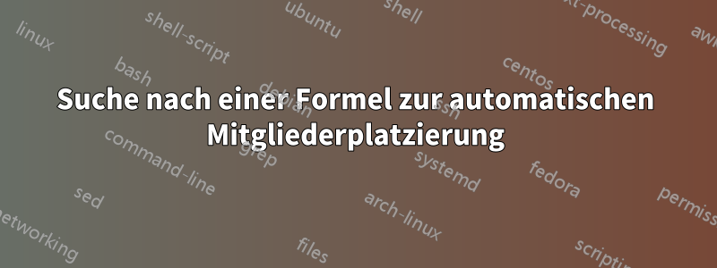 Suche nach einer Formel zur automatischen Mitgliederplatzierung