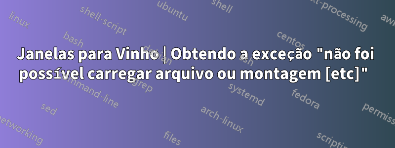 Janelas para Vinho | Obtendo a exceção "não foi possível carregar arquivo ou montagem [etc]"