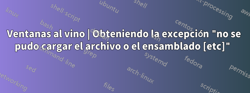 Ventanas al vino | Obteniendo la excepción "no se pudo cargar el archivo o el ensamblado [etc]"