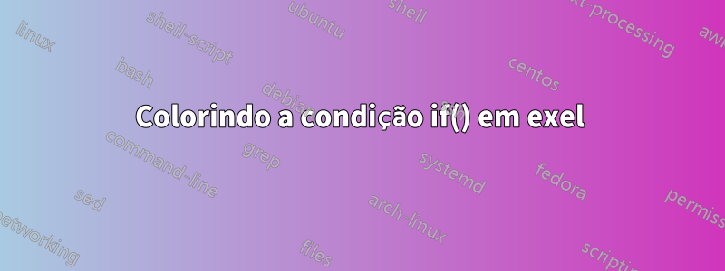 Colorindo a condição if() em exel