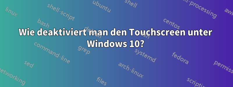 Wie deaktiviert man den Touchscreen unter Windows 10?
