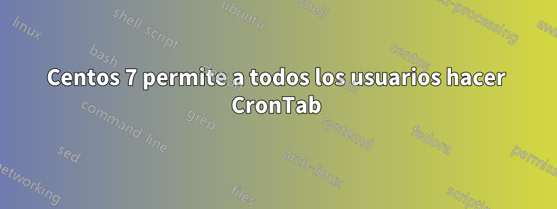 Centos 7 permite a todos los usuarios hacer CronTab