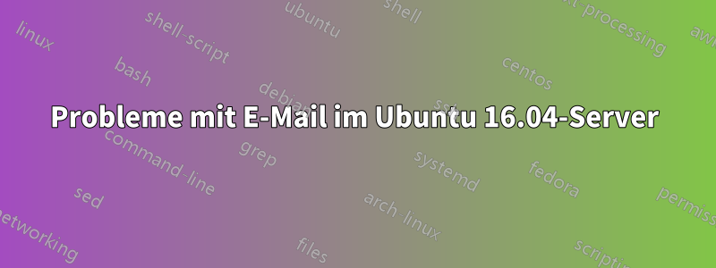 Probleme mit E-Mail im Ubuntu 16.04-Server