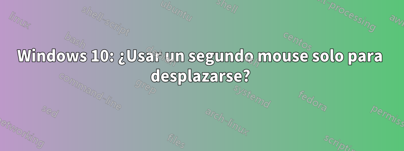 Windows 10: ¿Usar un segundo mouse solo para desplazarse?