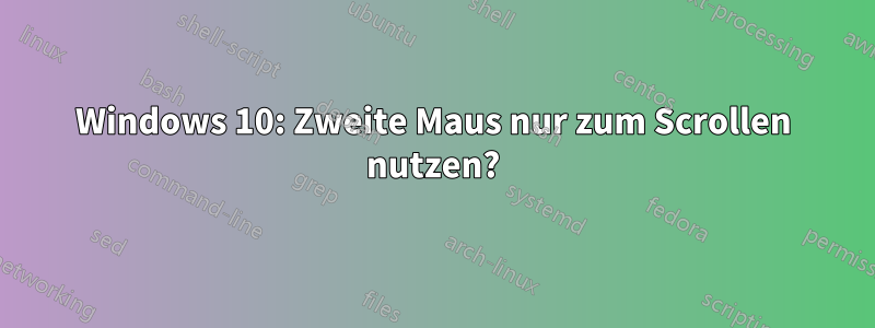 Windows 10: Zweite Maus nur zum Scrollen nutzen?