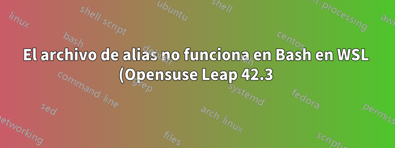 El archivo de alias no funciona en Bash en WSL (Opensuse Leap 42.3)