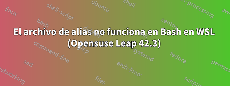 El archivo de alias no funciona en Bash en WSL (Opensuse Leap 42.3)