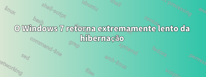 O Windows 7 retorna extremamente lento da hibernação