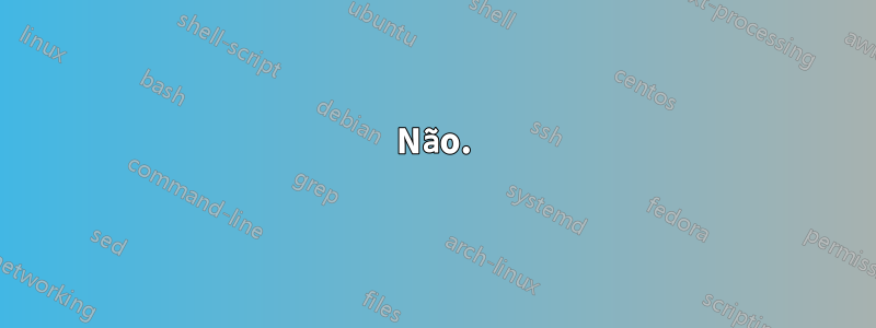 Não.