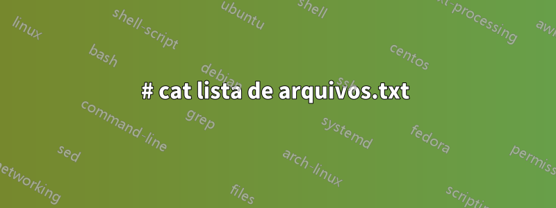 # cat lista de arquivos.txt