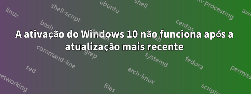 A ativação do Windows 10 não funciona após a atualização mais recente