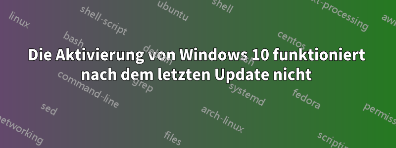 Die Aktivierung von Windows 10 funktioniert nach dem letzten Update nicht