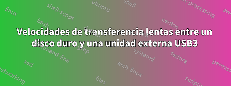 Velocidades de transferencia lentas entre un disco duro y una unidad externa USB3