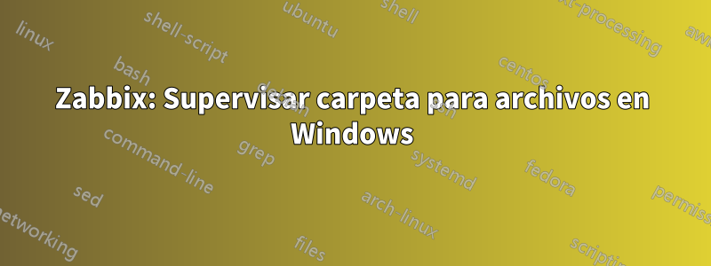 Zabbix: Supervisar carpeta para archivos en Windows