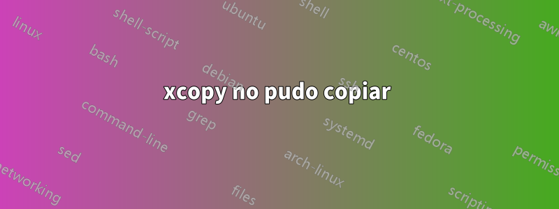 xcopy no pudo copiar