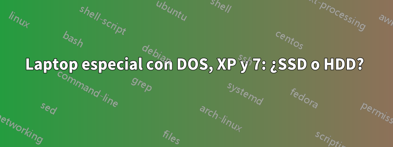 Laptop especial con DOS, XP y 7: ¿SSD o HDD?