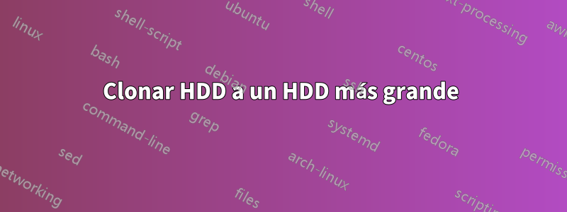 Clonar HDD a un HDD más grande