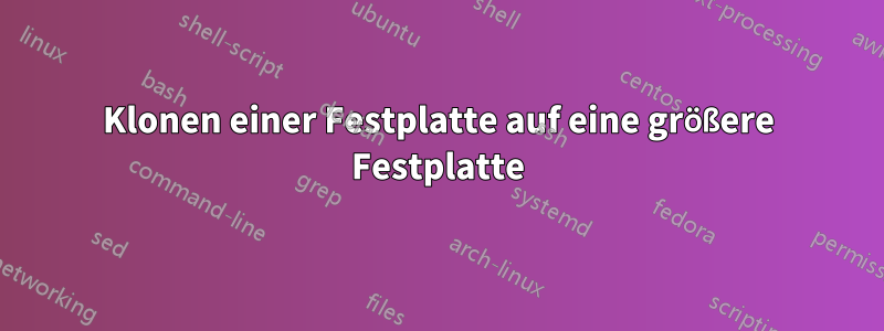 Klonen einer Festplatte auf eine größere Festplatte