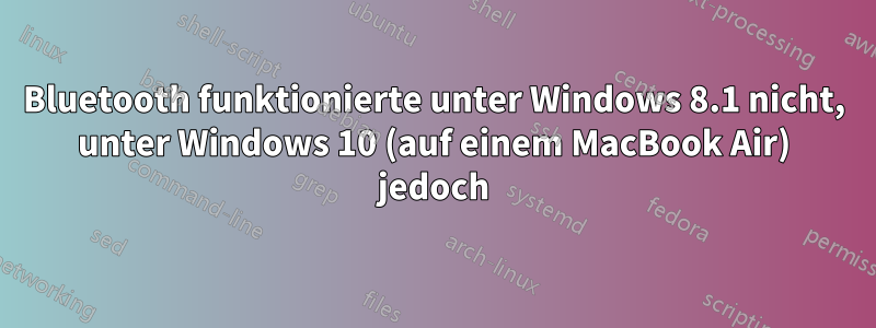 Bluetooth funktionierte unter Windows 8.1 nicht, unter Windows 10 (auf einem MacBook Air) jedoch