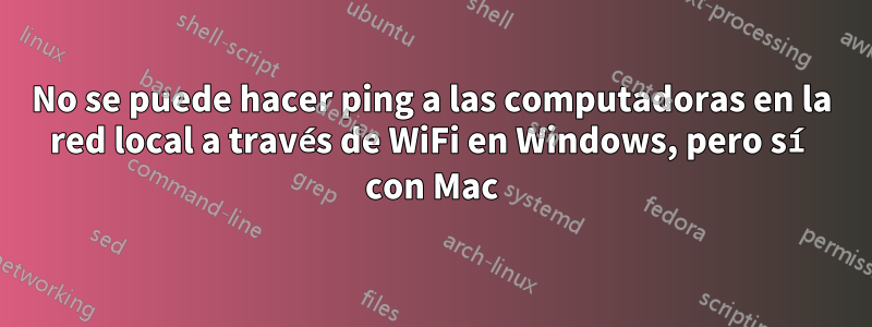 No se puede hacer ping a las computadoras en la red local a través de WiFi en Windows, pero sí con Mac